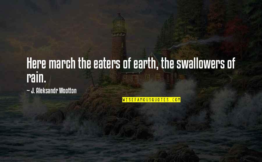 Verboven Ramen Quotes By J. Aleksandr Wootton: Here march the eaters of earth, the swallowers Verboven Ramen Quotes By J. Aleksandr Wootton: Here march the eaters of earth, the swallowers