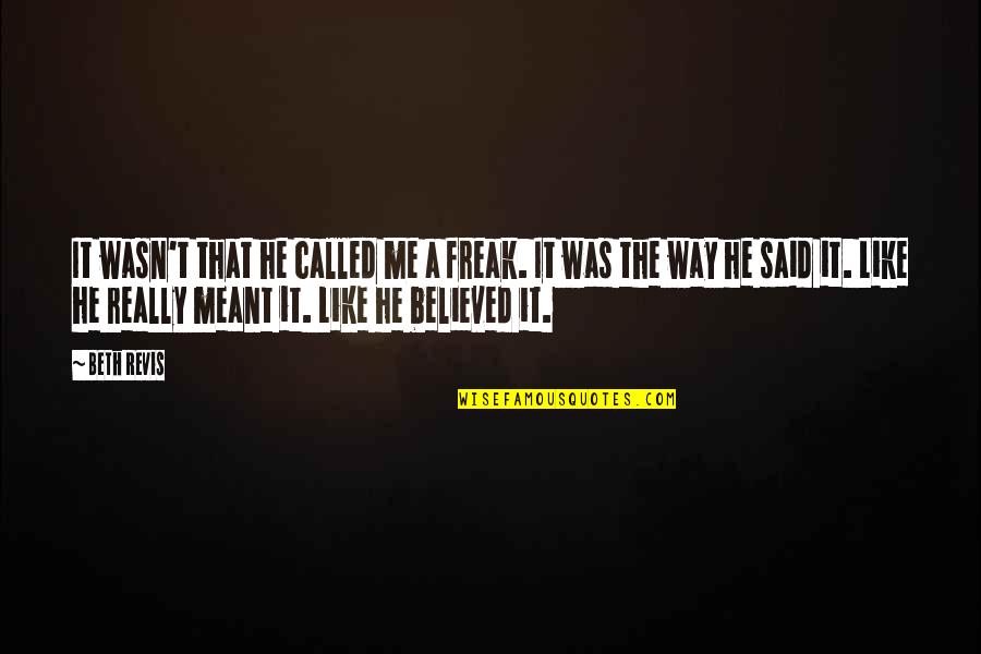 Verbrannt Quotes By Beth Revis: It wasn't that he called me a freak. Verbrannt Quotes By Beth Revis: It wasn't that he called me a freak.