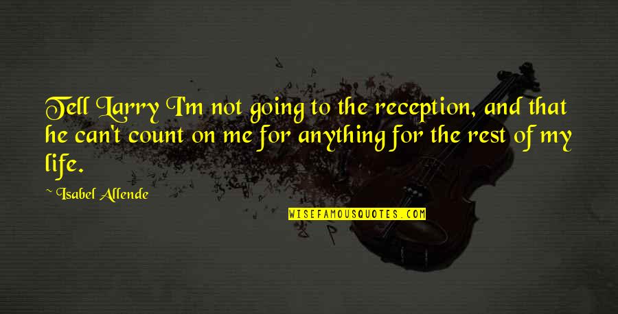 Verbrauchte Autos Quotes By Isabel Allende: Tell Larry I'm not going to the reception,