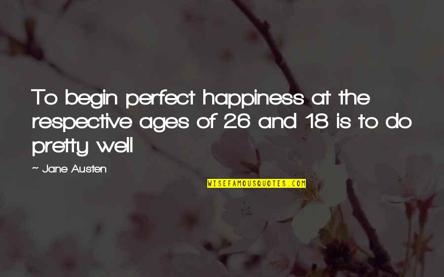 Verbrennen Cartoon Quotes By Jane Austen: To begin perfect happiness at the respective ages