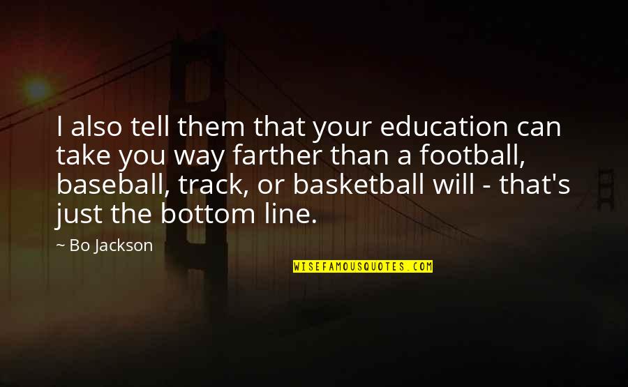 Verbrennt Quotes By Bo Jackson: I also tell them that your education can