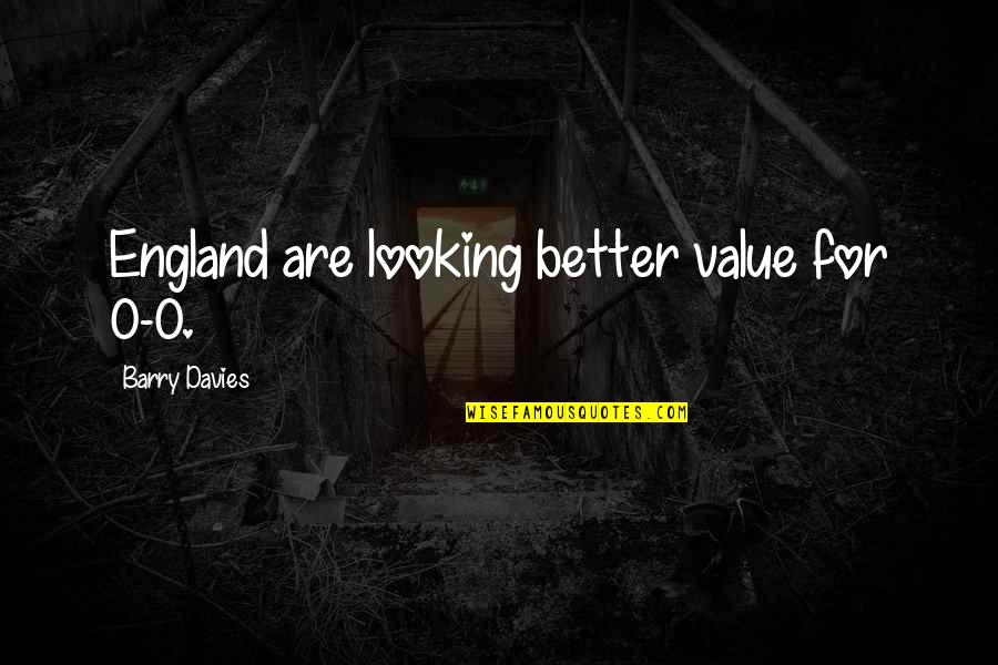 Verbringen Imperfect Quotes By Barry Davies: England are looking better value for 0-0. Verbringen Imperfect Quotes By Barry Davies: England are looking better value for 0-0.