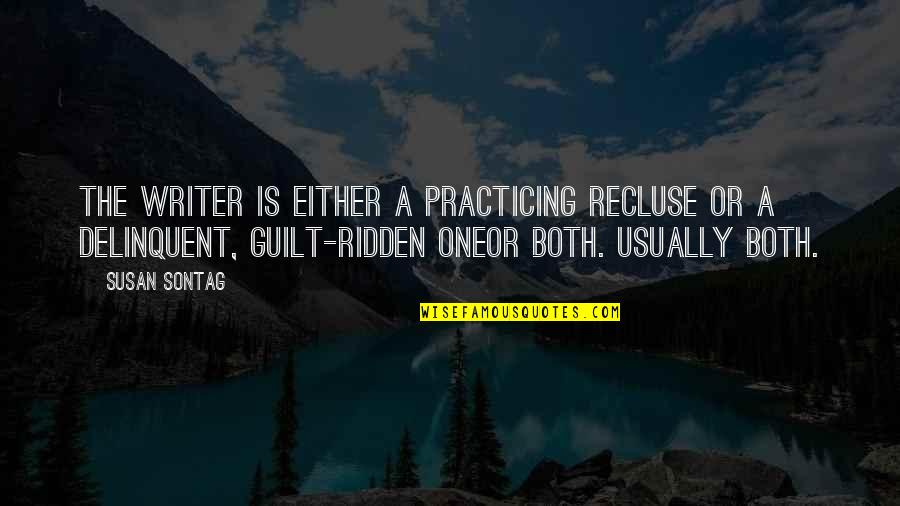 Verbruggen Drogenbos Quotes By Susan Sontag: The writer is either a practicing recluse or Verbruggen Drogenbos Quotes By Susan Sontag: The writer is either a practicing recluse or