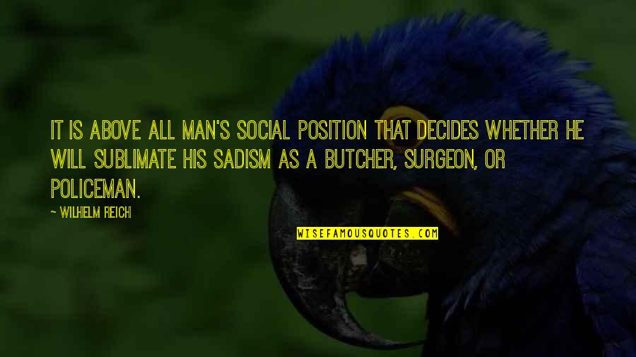 Verbruggen Ingrid Quotes By Wilhelm Reich: It is above all man's social position that Verbruggen Ingrid Quotes By Wilhelm Reich: It is above all man's social position that