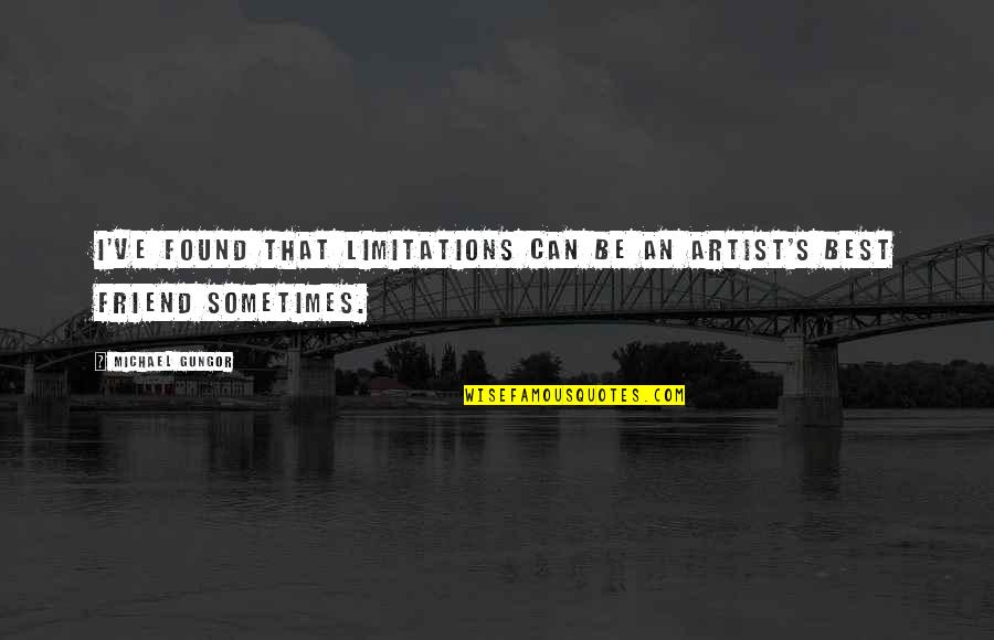 Verbs After Quotes By Michael Gungor: I've found that limitations can be an artist's