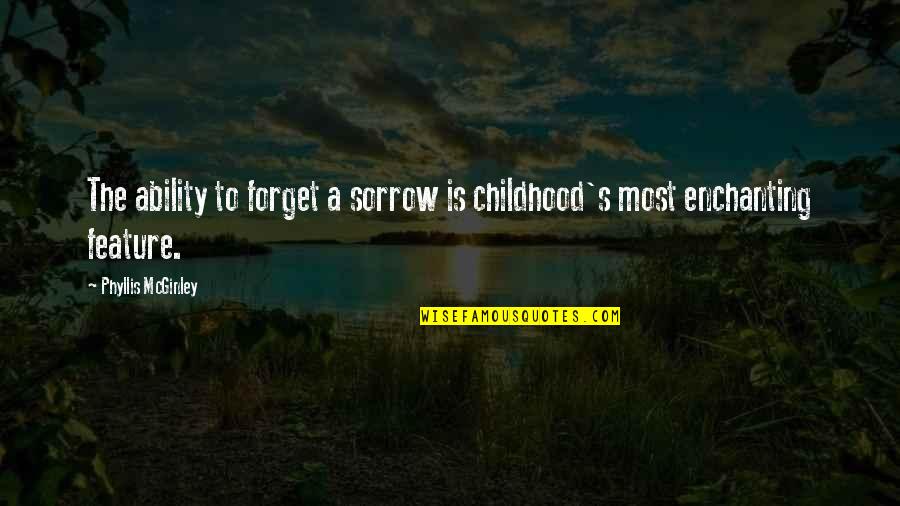 Verbs After Quotes By Phyllis McGinley: The ability to forget a sorrow is childhood's Verbs After Quotes By Phyllis McGinley: The ability to forget a sorrow is childhood's