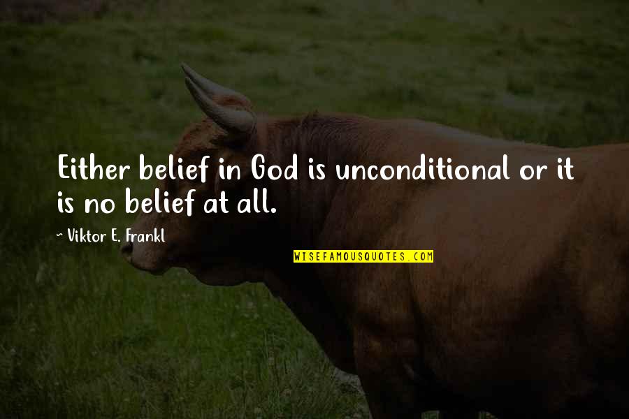 Verbum Domini Quotes By Viktor E. Frankl: Either belief in God is unconditional or it