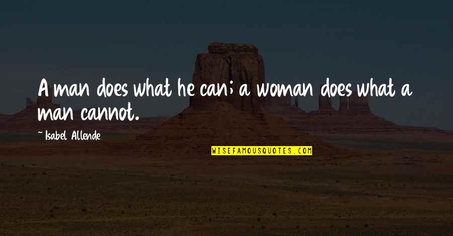 Vercamer Rik Quotes By Isabel Allende: A man does what he can; a woman Vercamer Rik Quotes By Isabel Allende: A man does what he can; a woman