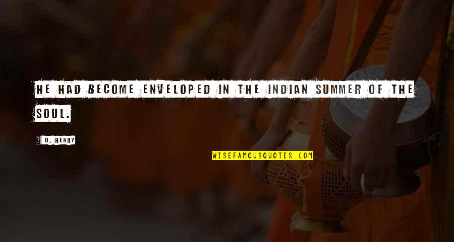 Vercamer Rik Quotes By O. Henry: He had become enveloped in the Indian Summer