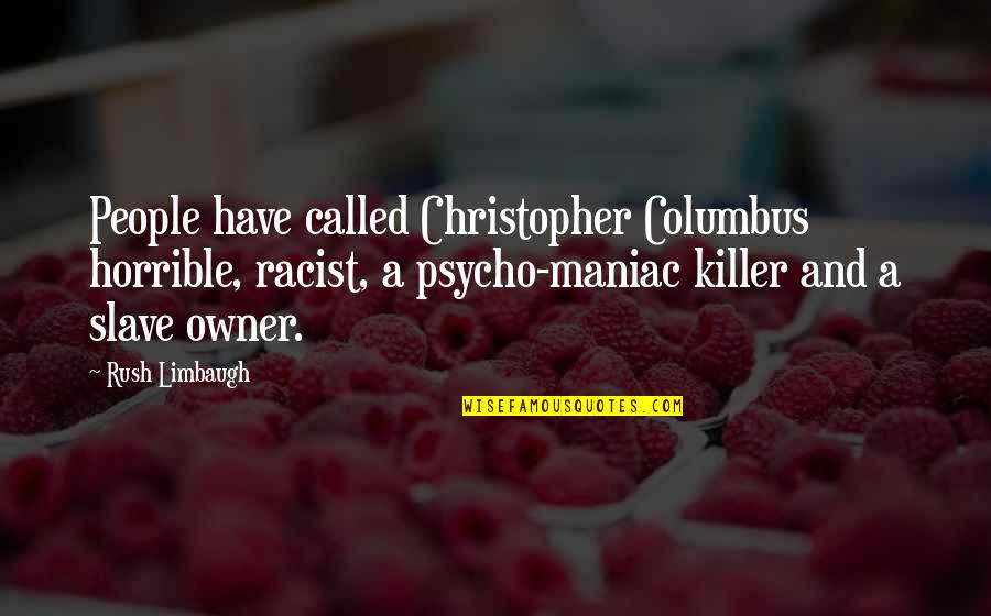 Verchenova Quotes By Rush Limbaugh: People have called Christopher Columbus horrible, racist, a