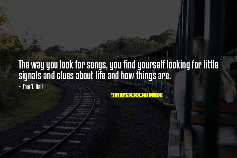 Verchenova Quotes By Tom T. Hall: The way you look for songs, you find