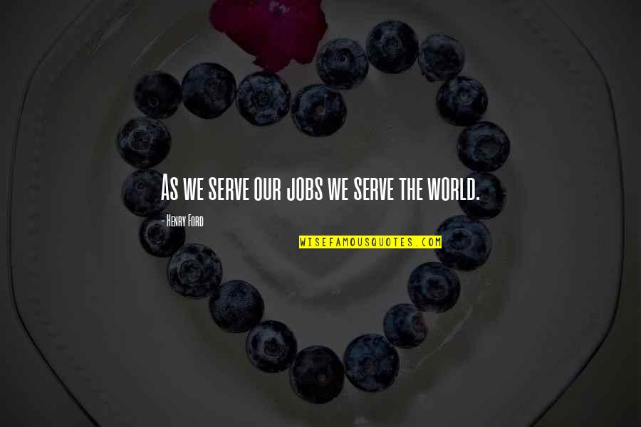 Vercillo Md Quotes By Henry Ford: As we serve our jobs we serve the Vercillo Md Quotes By Henry Ford: As we serve our jobs we serve the