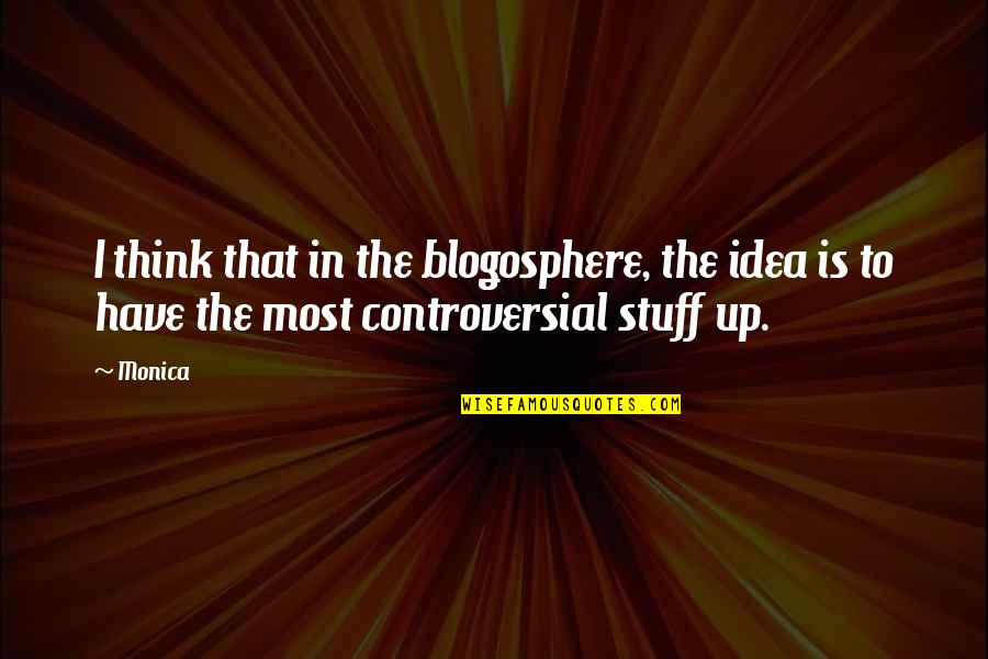 Vercon Construction Quotes By Monica: I think that in the blogosphere, the idea