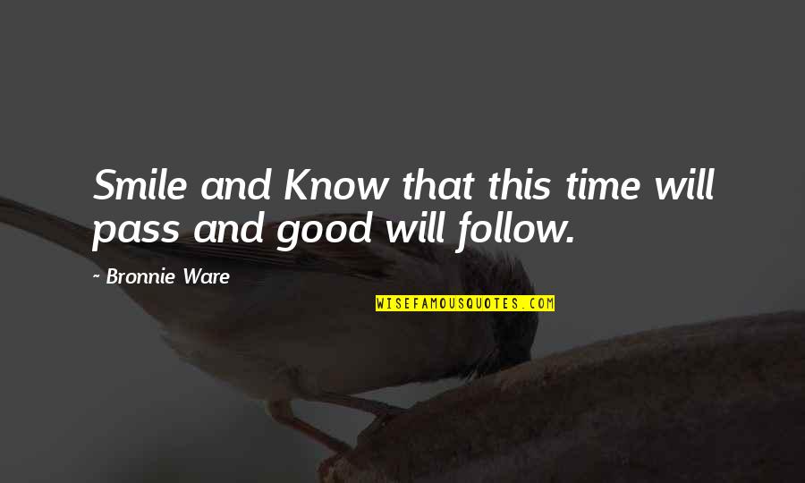 Vercon Inc Quotes By Bronnie Ware: Smile and Know that this time will pass