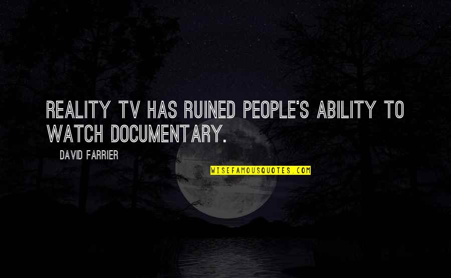 Vercongent Quotes By David Farrier: Reality TV has ruined people's ability to watch Vercongent Quotes By David Farrier: Reality TV has ruined people's ability to watch