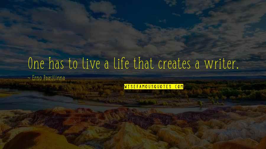Vercongent Quotes By Erno Paasilinna: One has to live a life that creates Vercongent Quotes By Erno Paasilinna: One has to live a life that creates