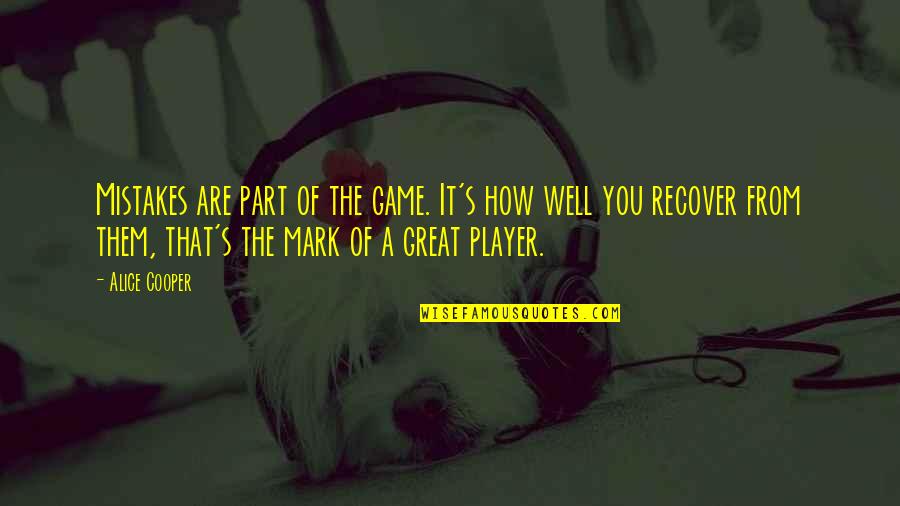 Vercontea Quotes By Alice Cooper: Mistakes are part of the game. It's how Vercontea Quotes By Alice Cooper: Mistakes are part of the game. It's how