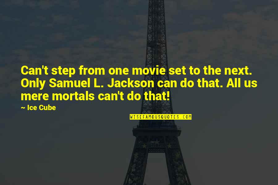 Vercouteren Quotes By Ice Cube: Can't step from one movie set to the