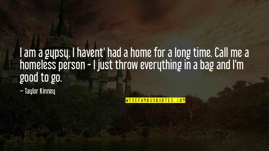 Vercruyssen Uitvaartzorg Quotes By Taylor Kinney: I am a gypsy. I havent' had a