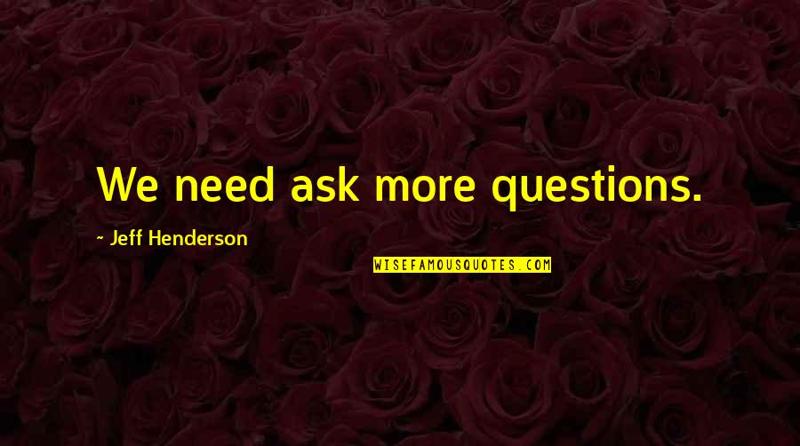 Verdacht Safe Quotes By Jeff Henderson: We need ask more questions.