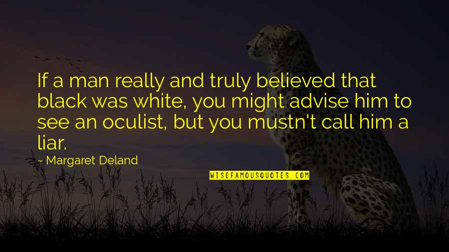 Verdacht Safe Quotes By Margaret Deland: If a man really and truly believed that