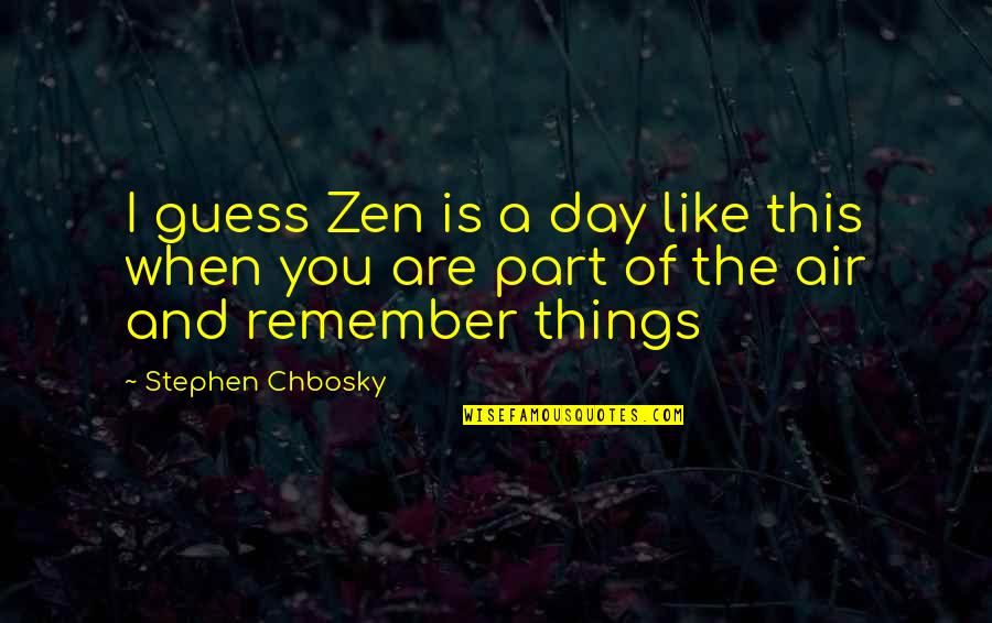 Verdacht Safe Quotes By Stephen Chbosky: I guess Zen is a day like this