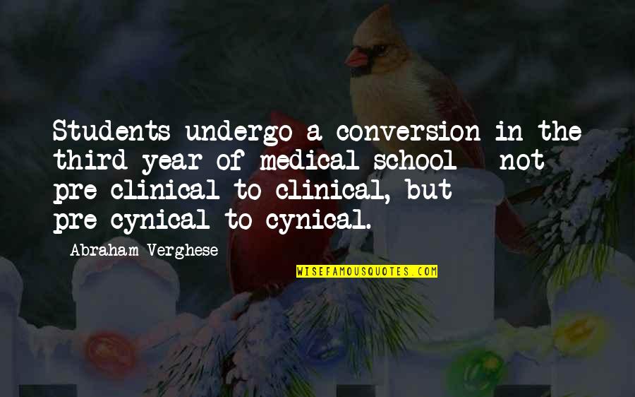 Verdadera Destreza Quotes By Abraham Verghese: Students undergo a conversion in the third year Verdadera Destreza Quotes By Abraham Verghese: Students undergo a conversion in the third year