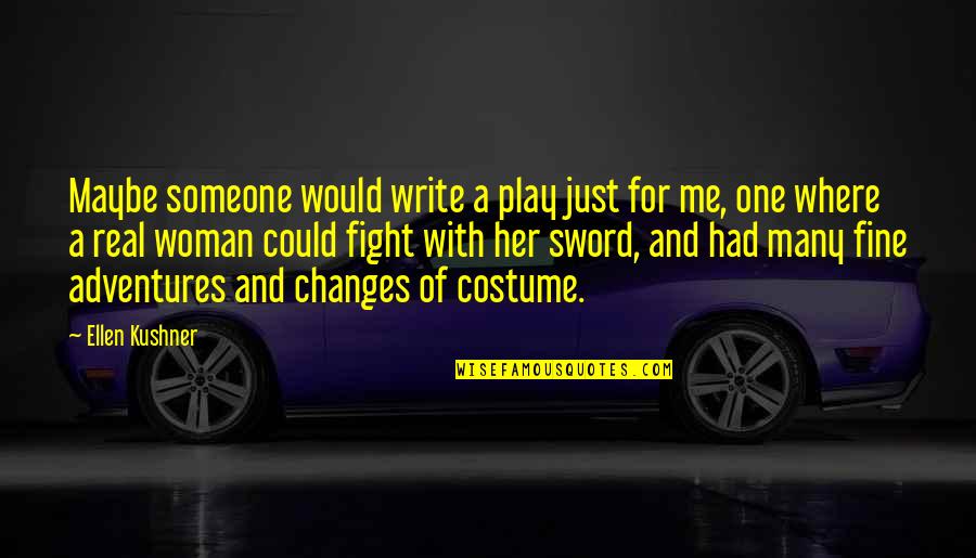 Verdadera Identidad Quotes By Ellen Kushner: Maybe someone would write a play just for Verdadera Identidad Quotes By Ellen Kushner: Maybe someone would write a play just for