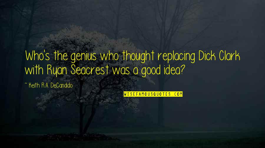 Verdadera Identidad Quotes By Keith R.A. DeCandido: Who's the genius who thought replacing Dick Clark Verdadera Identidad Quotes By Keith R.A. DeCandido: Who's the genius who thought replacing Dick Clark