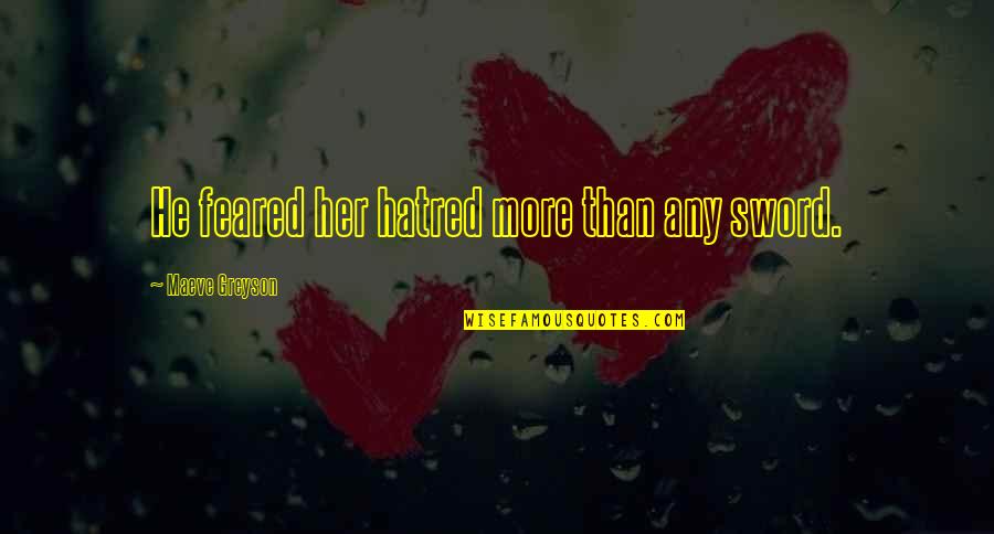 Verdadera Identidad Quotes By Maeve Greyson: He feared her hatred more than any sword. Verdadera Identidad Quotes By Maeve Greyson: He feared her hatred more than any sword.