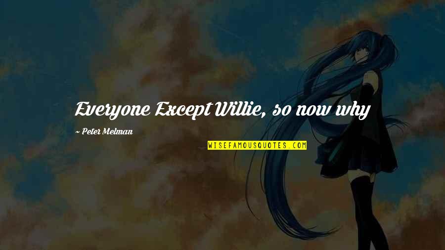 Verdadera Identidad Quotes By Peter Melman: Everyone Except Willie, so now why Verdadera Identidad Quotes By Peter Melman: Everyone Except Willie, so now why
