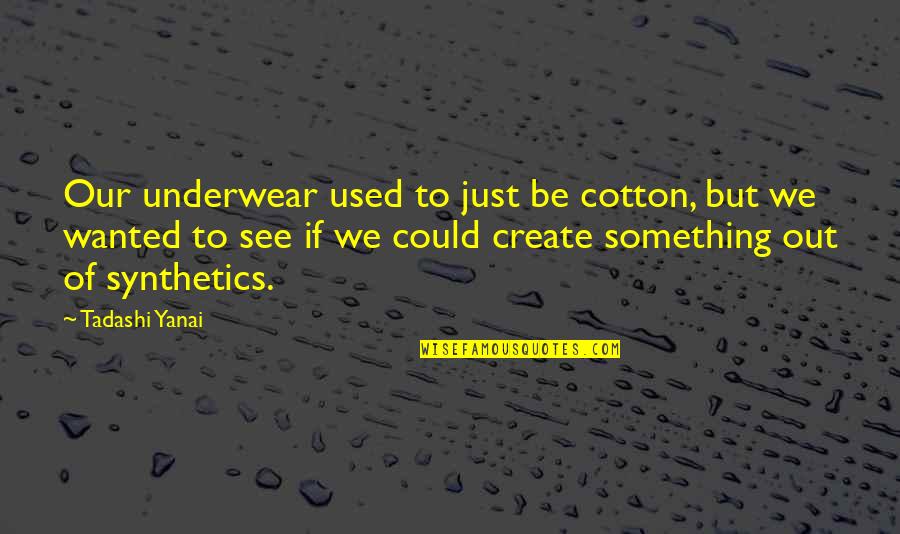 Verdaderamente Magic Water Quotes By Tadashi Yanai: Our underwear used to just be cotton, but Verdaderamente Magic Water Quotes By Tadashi Yanai: Our underwear used to just be cotton, but