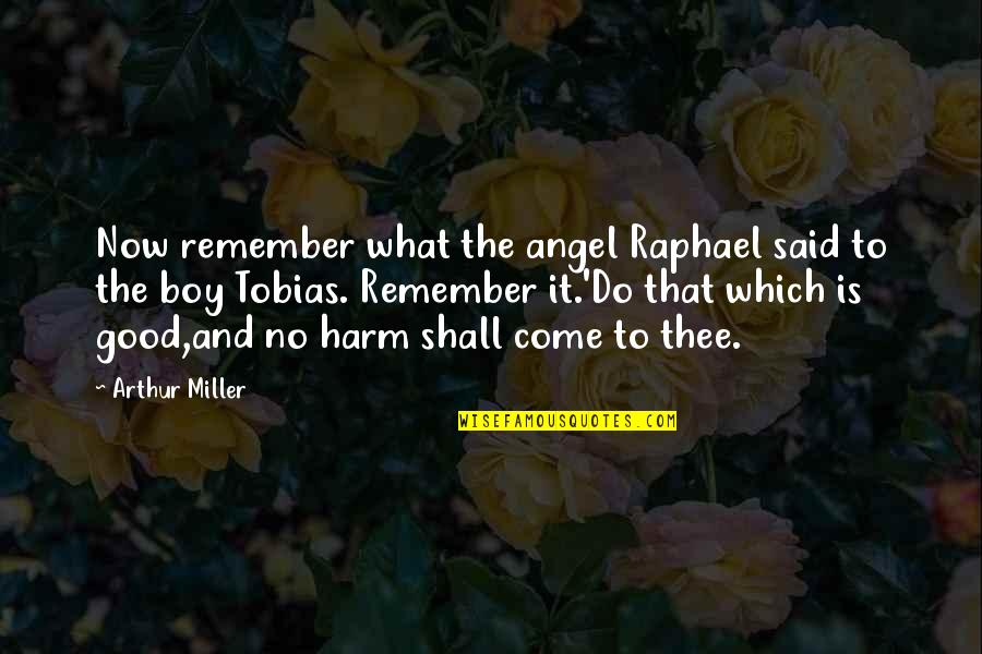 Verdaderos Americanos Quotes By Arthur Miller: Now remember what the angel Raphael said to