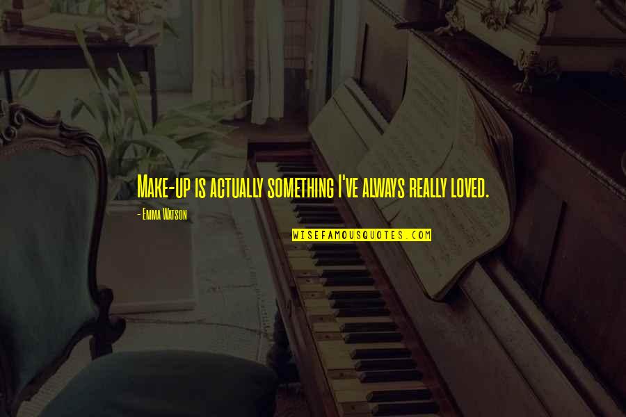 Verdaderos Y Quotes By Emma Watson: Make-up is actually something I've always really loved. Verdaderos Y Quotes By Emma Watson: Make-up is actually something I've always really loved.