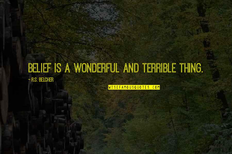 Verdaderos Y Quotes By R.S. Belcher: Belief is a wonderful and terrible thing. Verdaderos Y Quotes By R.S. Belcher: Belief is a wonderful and terrible thing.