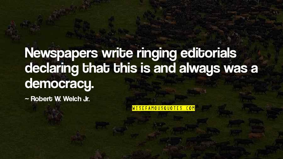 Verdammt Noch Quotes By Robert W. Welch Jr.: Newspapers write ringing editorials declaring that this is Verdammt Noch Quotes By Robert W. Welch Jr.: Newspapers write ringing editorials declaring that this is