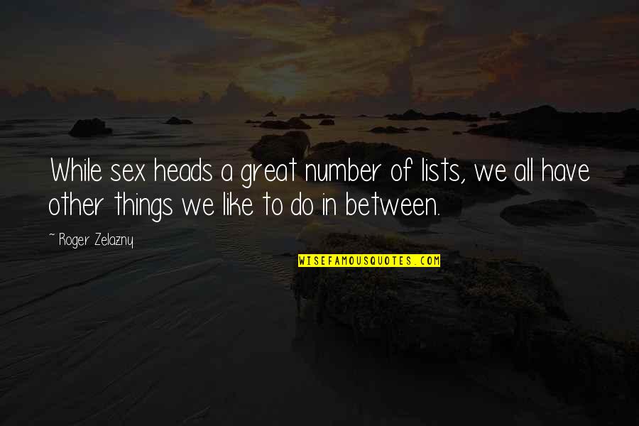 Verdammt Noch Quotes By Roger Zelazny: While sex heads a great number of lists, Verdammt Noch Quotes By Roger Zelazny: While sex heads a great number of lists,