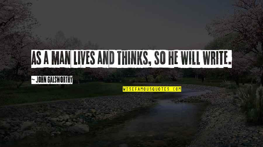 Verdammt Wir Quotes By John Galsworthy: As a man lives and thinks, so he Verdammt Wir Quotes By John Galsworthy: As a man lives and thinks, so he