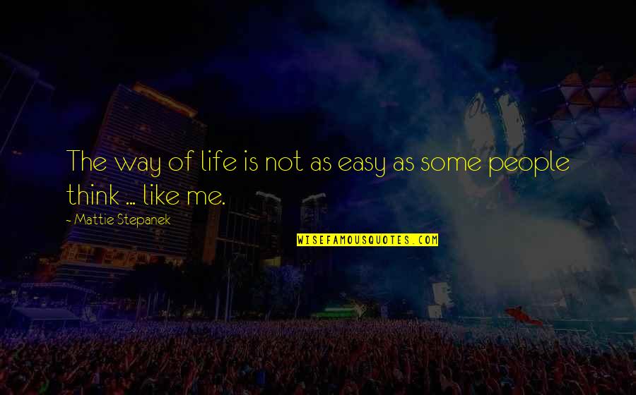 Verdammt Wir Quotes By Mattie Stepanek: The way of life is not as easy Verdammt Wir Quotes By Mattie Stepanek: The way of life is not as easy