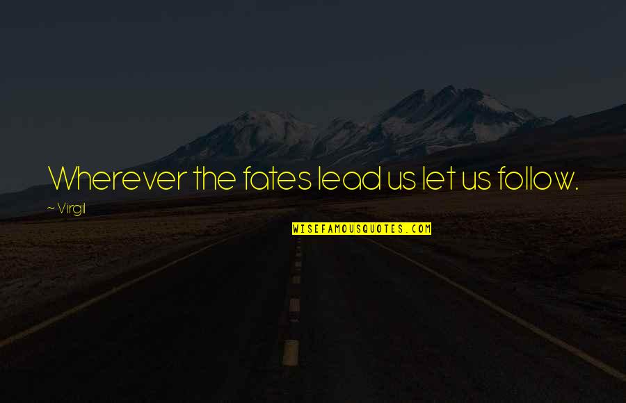Verdammt Wir Quotes By Virgil: Wherever the fates lead us let us follow.