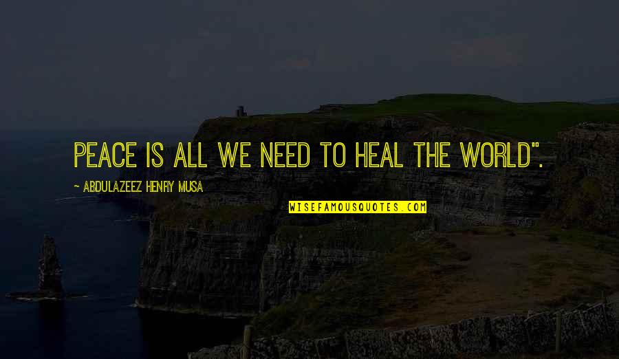Verdancy Synonym Quotes By Abdulazeez Henry Musa: Peace is all we need to heal the