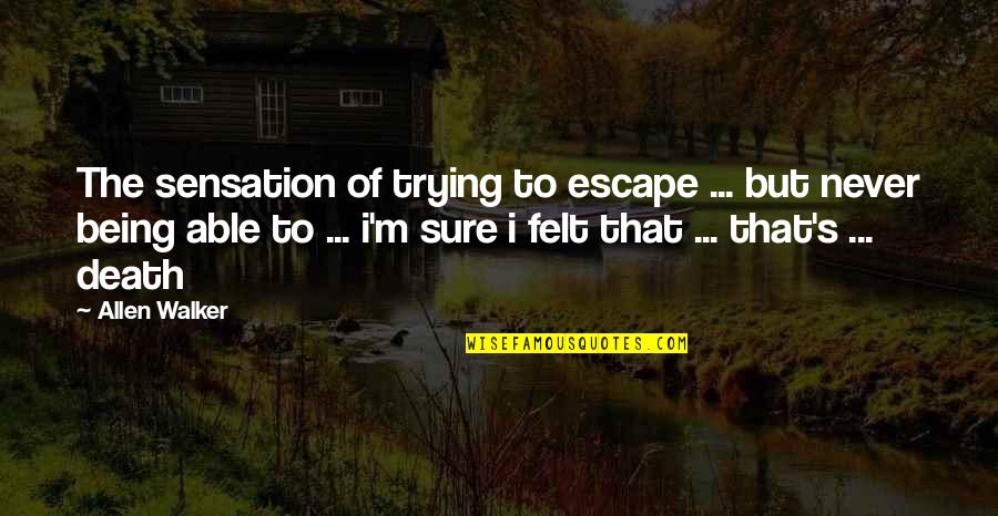 Verdancy Synonym Quotes By Allen Walker: The sensation of trying to escape ... but