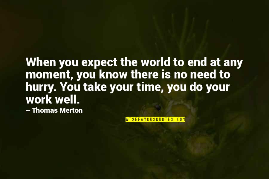 Verdankenswert Quotes By Thomas Merton: When you expect the world to end at