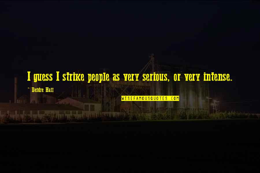 Verdantly Quotes By Deidre Hall: I guess I strike people as very serious,
