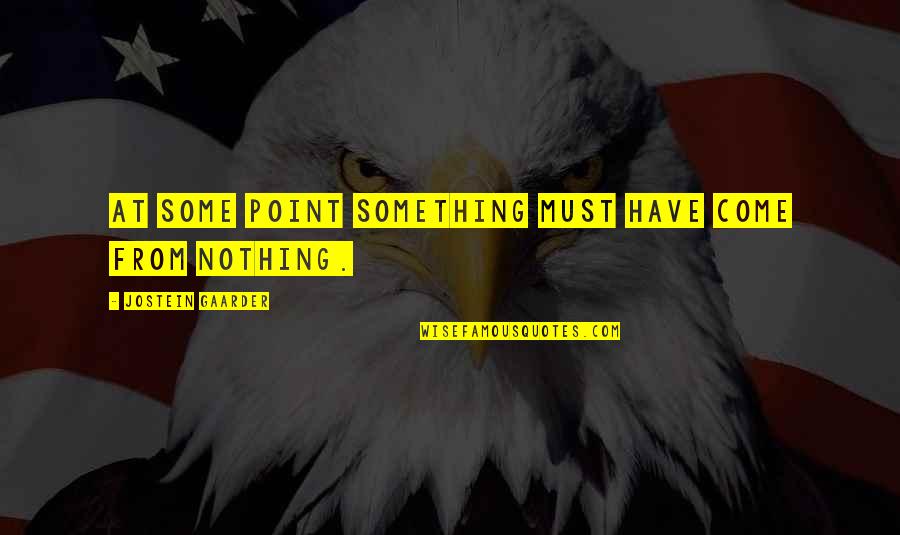 Verdantly Quotes By Jostein Gaarder: At some point something must have come from Verdantly Quotes By Jostein Gaarder: At some point something must have come from