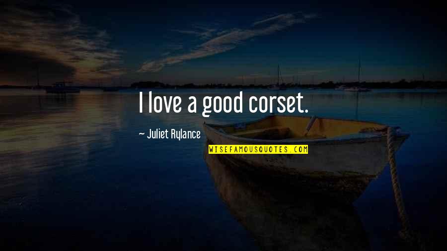 Verdauungsprobleme Quotes By Juliet Rylance: I love a good corset.