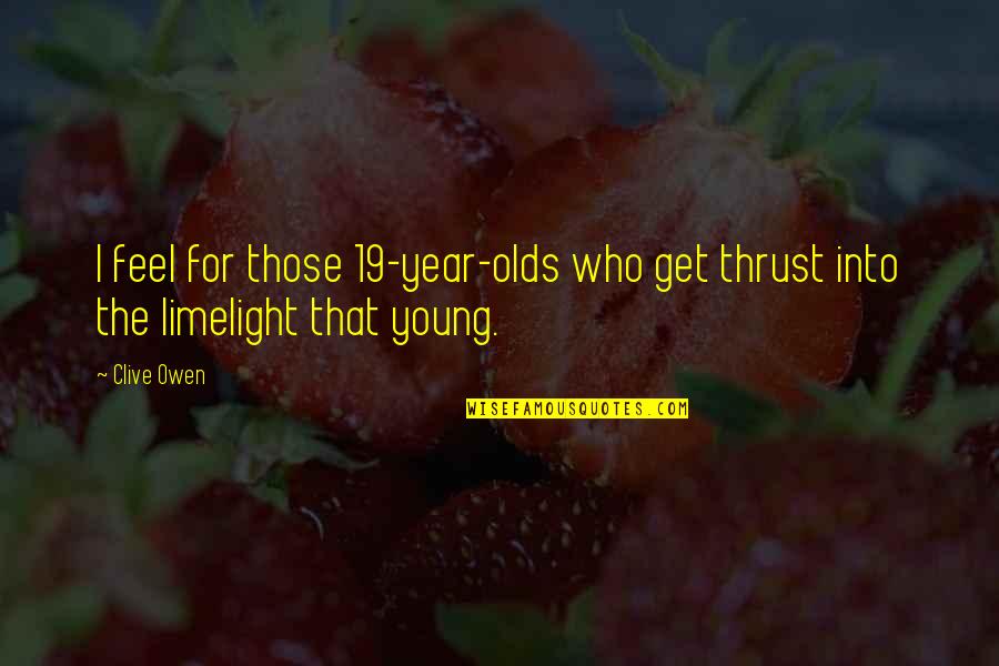 Verdauungssystem Quotes By Clive Owen: I feel for those 19-year-olds who get thrust