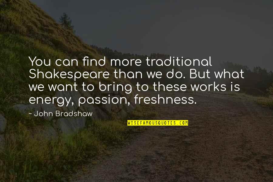 Verdean Herbold Quotes By John Bradshaw: You can find more traditional Shakespeare than we