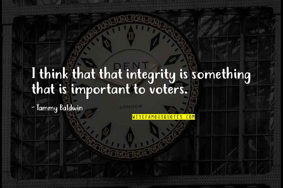 Verdean Herbold Quotes By Tammy Baldwin: I think that that integrity is something that
