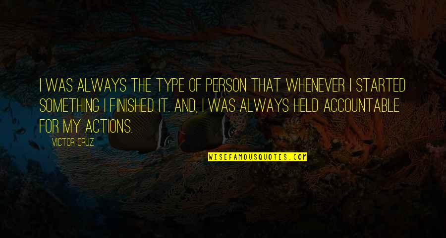 Verdediging Spelletjes Quotes By Victor Cruz: I was always the type of person that Verdediging Spelletjes Quotes By Victor Cruz: I was always the type of person that